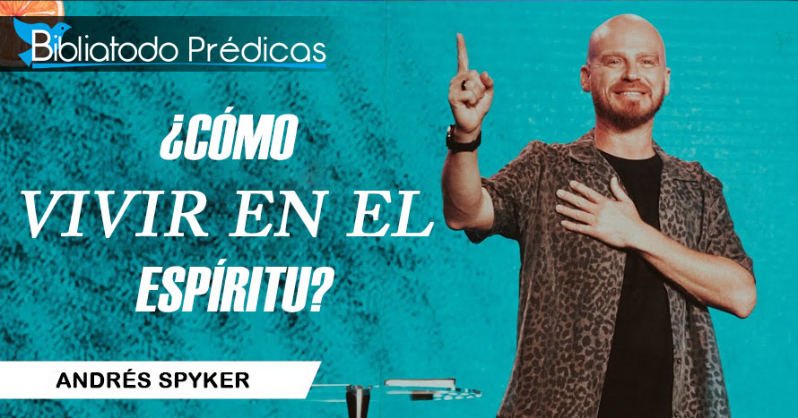 Cómo vivir en el Espíritu - Andrés Spyker