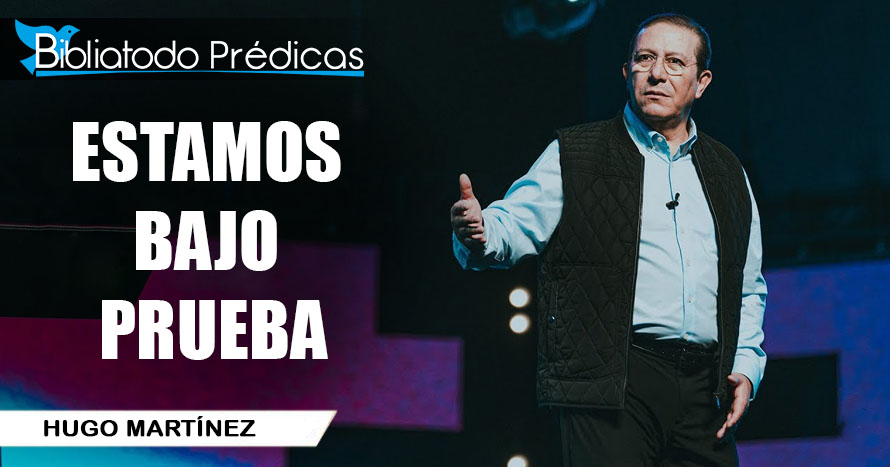 Estamos bajo prueba - Hugo Martínez