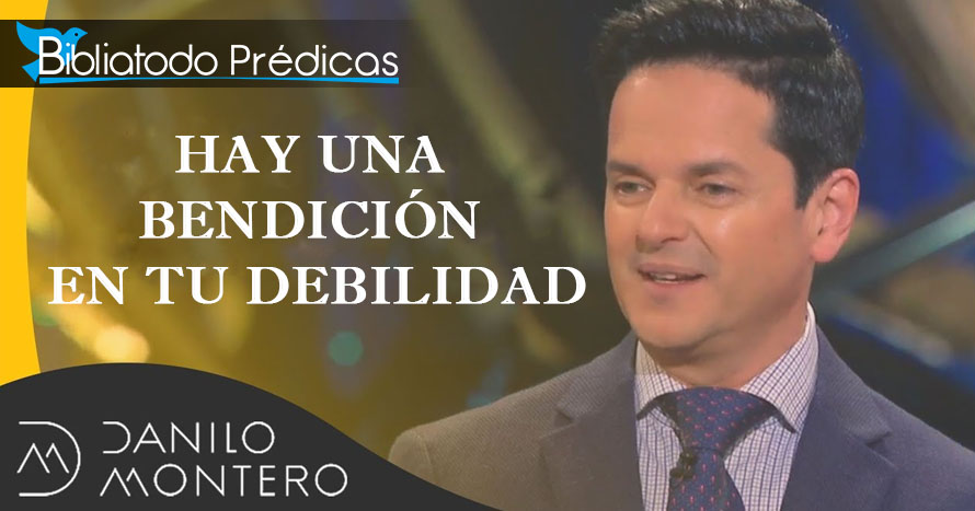 Hay una bendición en tu debilidad - Danilo Montero