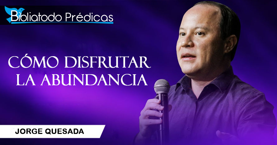 Cómo disfrutar la abundancia - Jorge Quesada