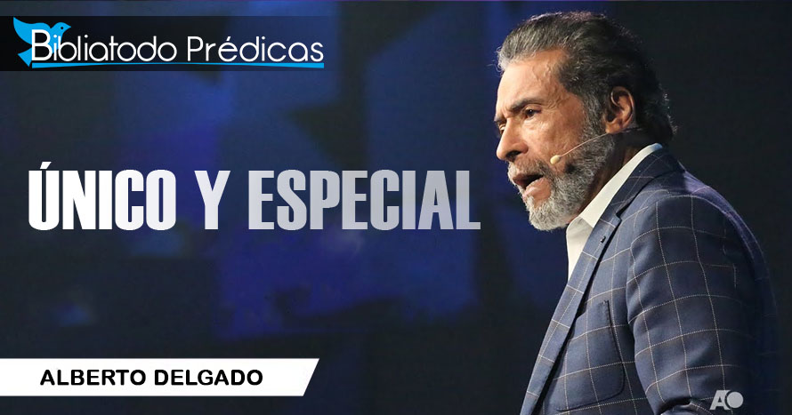 Único y especial - Pastor Alberto Delgado