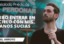 Quiero entrar en el Cielo con mis manos sucias - Itiel Arroyo
