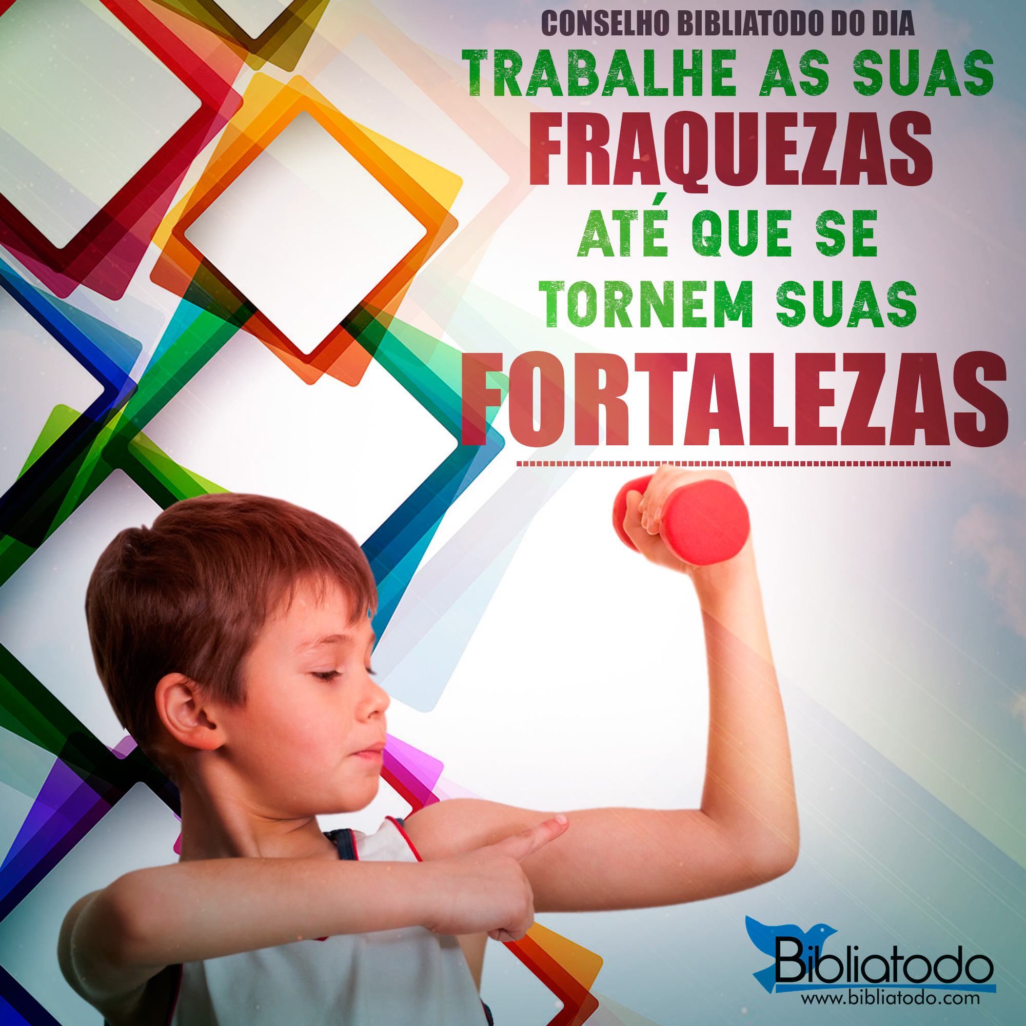 Trabalhe as suas fraquezas até que se tornem suas fortalezas