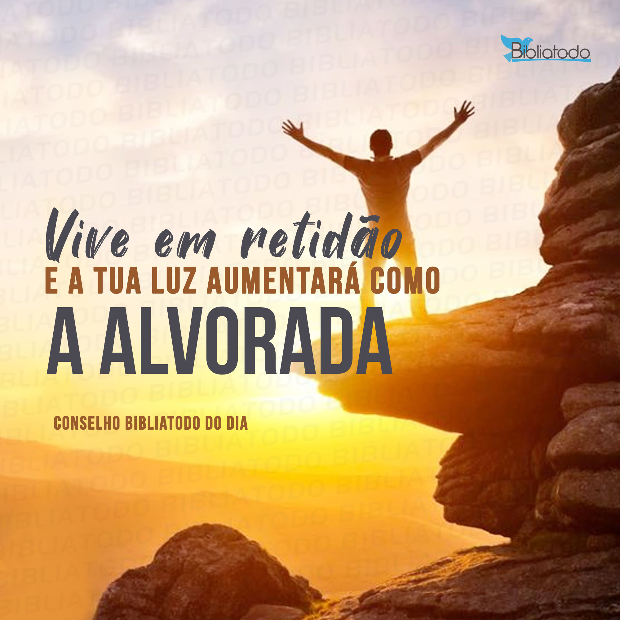 Vive em retidão e a tua luz aumentará como a alvorada
