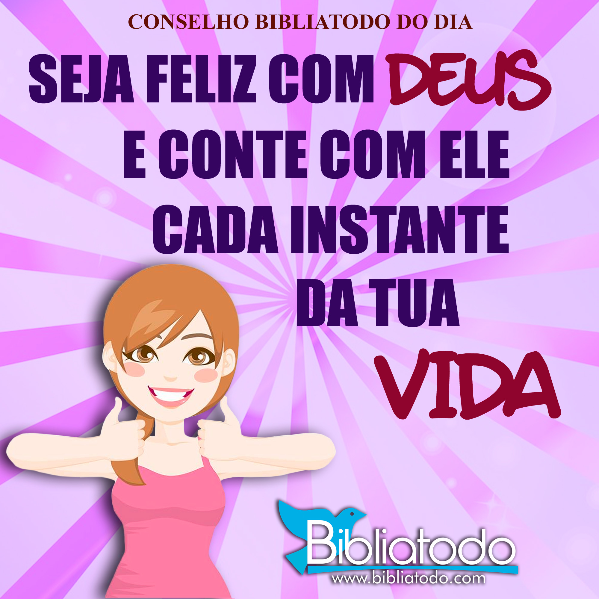 Seja feliz com Deus e conte com ele cada instante da tua vida