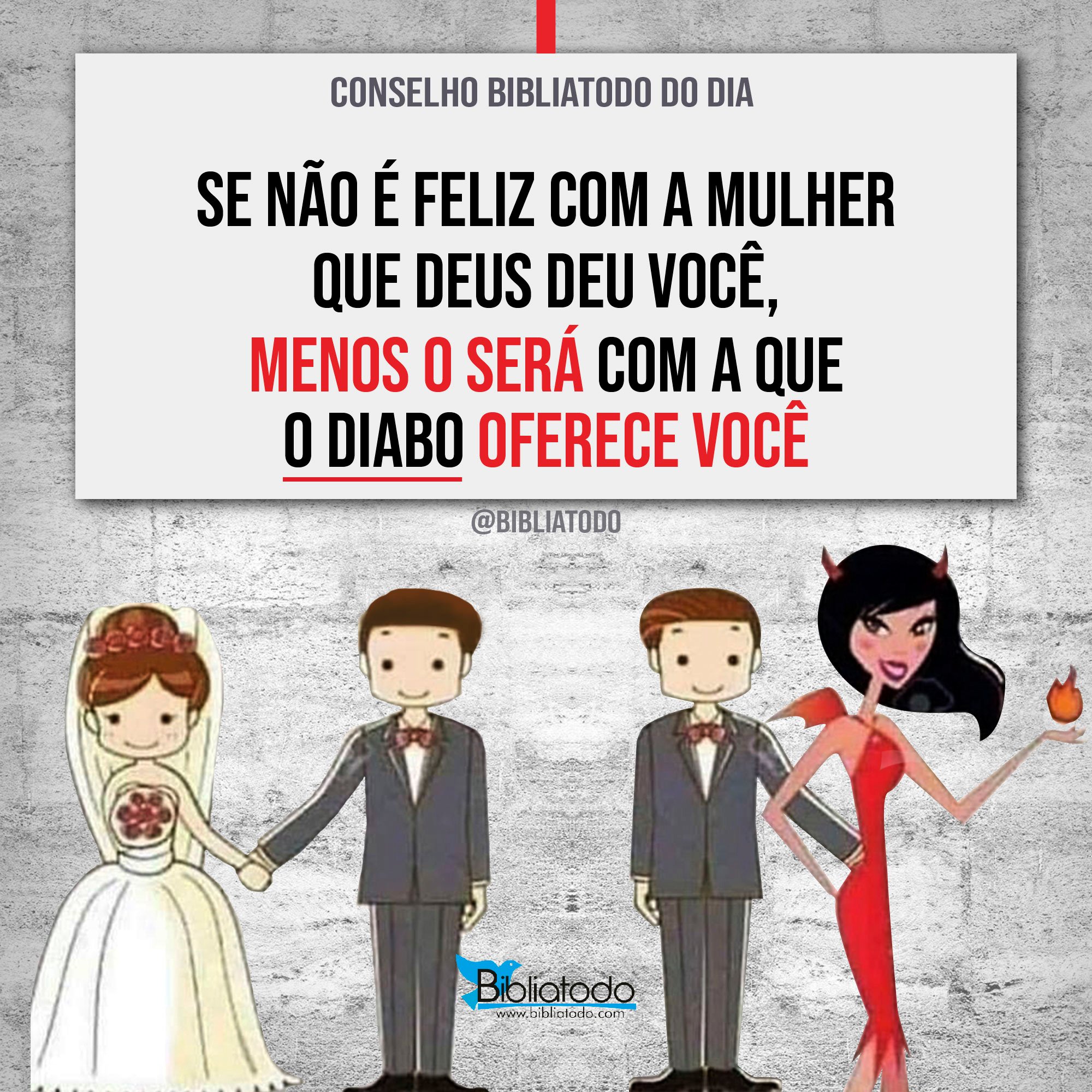E não é feliz com a mulher que Deus deu você