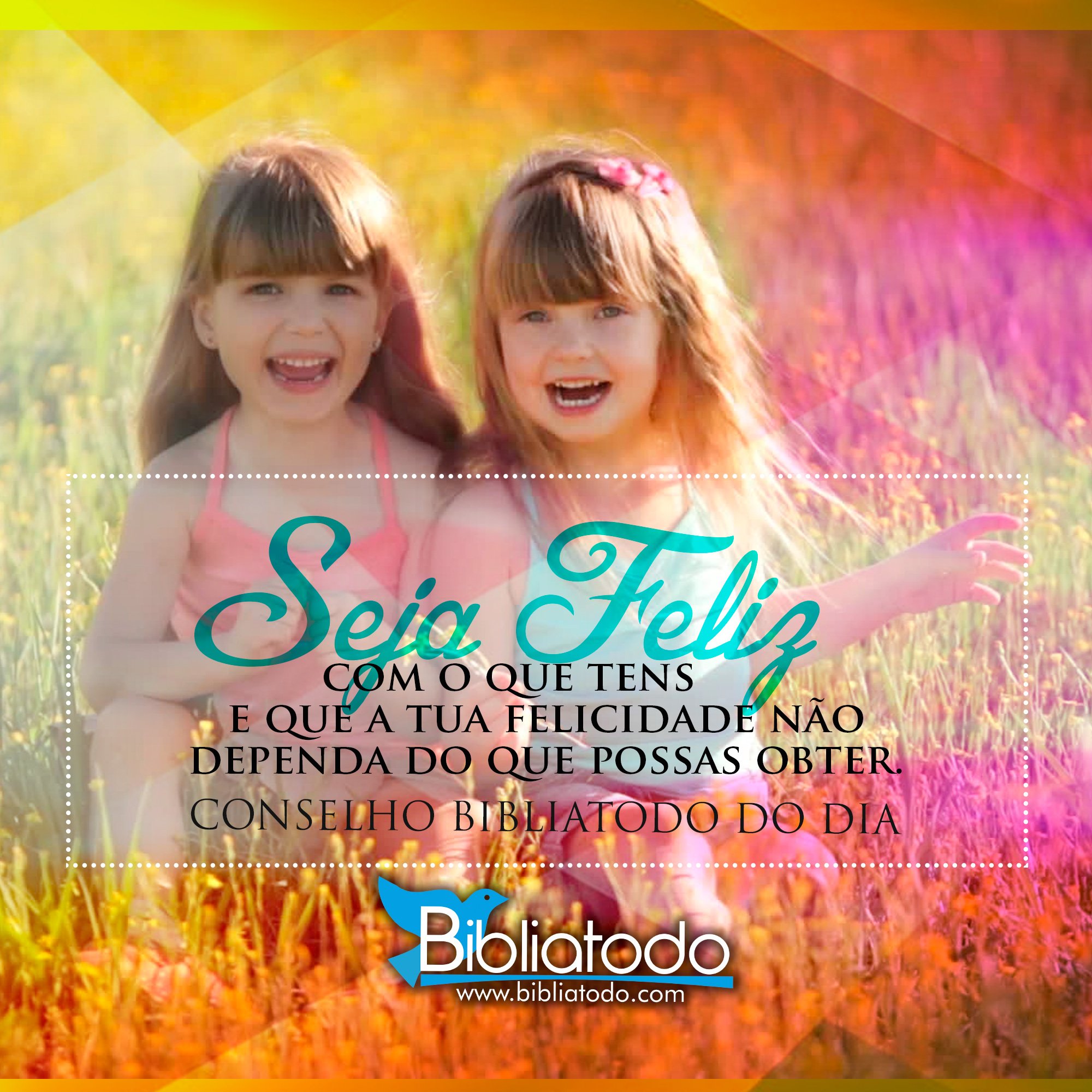 Seja Feliz com o que tens e que a tua felicidade não dependa do que possas obter.