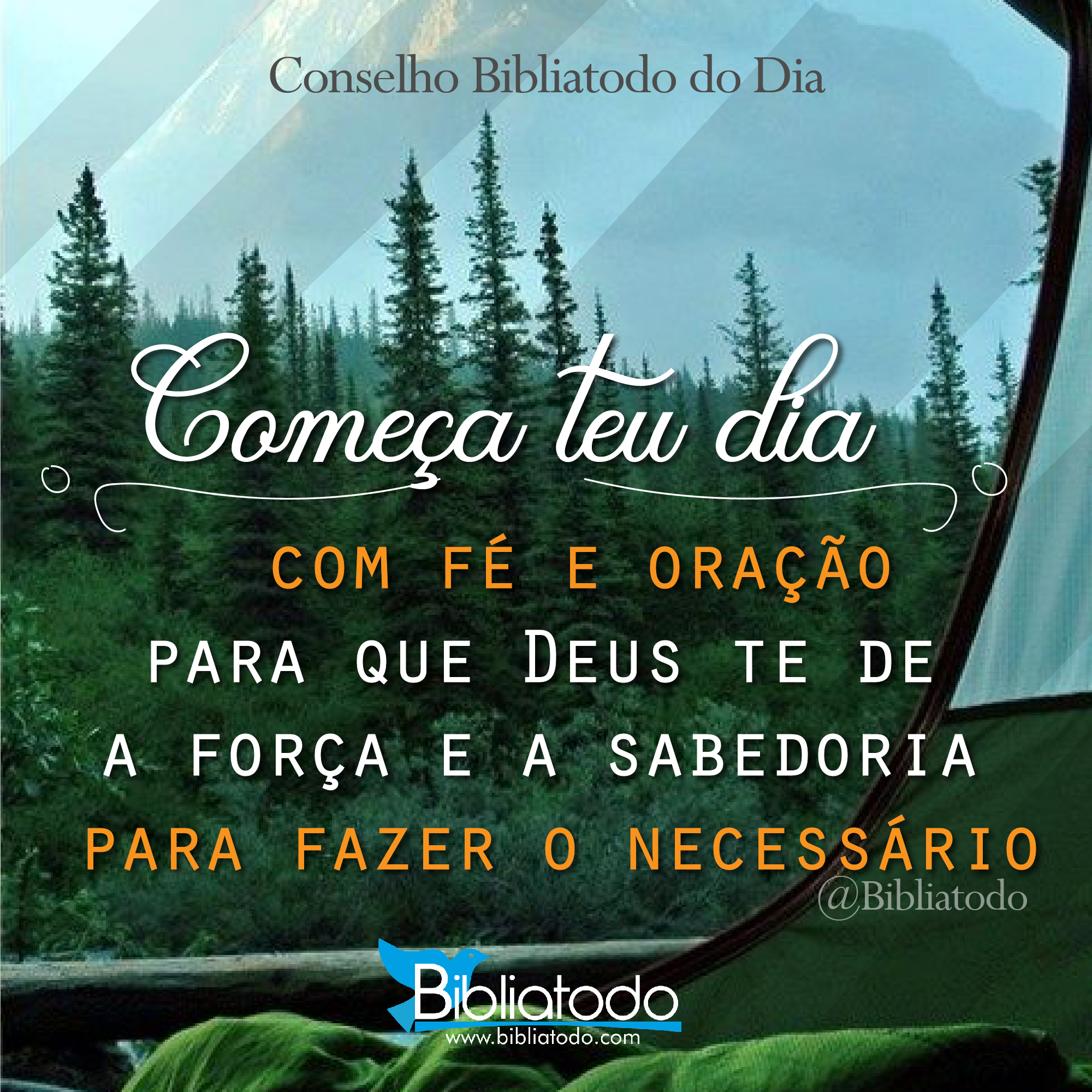 Começa teu dia com fé e oração para que Deus te de a força e a sabedoria para fazer o necessário