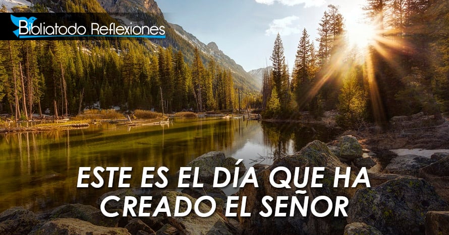 Reflexiones Cristianas - Cuando Suceda Este es el día que ha Creado el Señor - Reflexiones Cristianas