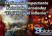 Testimonio de Bernarda Fernandez el cielo y el infierno