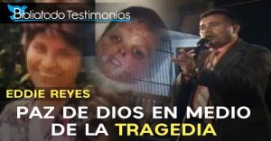 Eddie Reyes y su familia: Paz de Dios en medio de la tragedia