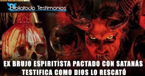 Ex Brujo Espiritista pactado con satanás testifica como Dios lo rescató