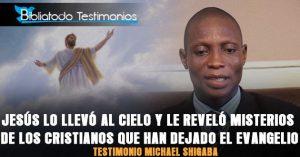 Jesús lo llevó al cielo y le reveló misterios de los cristianos que han dejado el evangelio- Testimonio Michael Shigaba