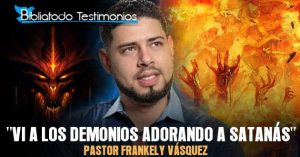 "Vi a los demonios adorando a satanás" - Testimonio Pastor Frankely Vásquez