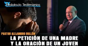 La petición de una madre y la oración de un joven: Testimonio de Fe - Pastor Alejandro Bullón