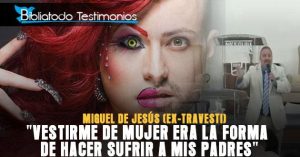 "Vestirme de mujer era la forma de hacer sufrir a mis padres" - Miguel de Jesús (Ex-Travesti)