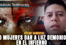 César Sandoval - Vio mujeres dar a luz demonios en el infierno y el lugar de los niños abortados en el cielo
