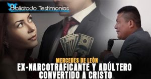 Ex-Narcotraficante y adúltero convertido a Cristo - Pastor Mercedes de León
