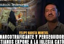 Ex-Narcotraficante y perseguidor de cristianos expone a la iglesia católica - Felipe García Montiel