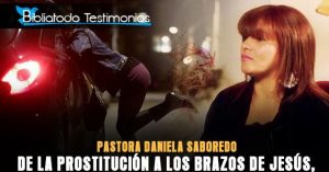 Pastora Daniela Saboredo - De la prostitución a los brazos de Jesús, el testimonio de una Ex-Prostituta