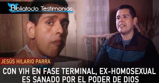 Con VIH en fase terminal, Ex-Homosexual es sanado por el poder de Dios - Jesús Hilario Parra