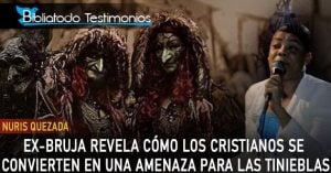 Ex-Bruja revela cómo los cristianos se convierten en una amenaza para las tinieblas - Nuris Quezada