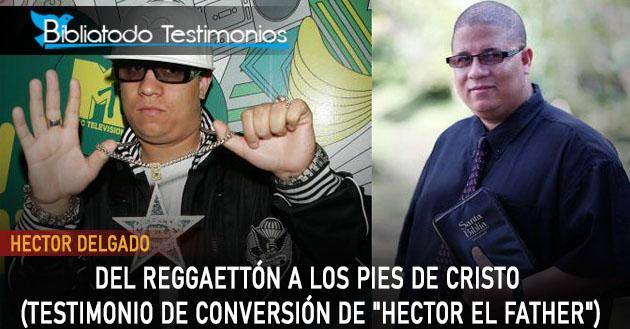 Hector Delgado Del reggaettón a los pies de Cristo (Testimonio de