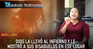 Nayeli Lopez: Dios la llevó al infierno y le mostró a sus bisabuelos en ese lugar