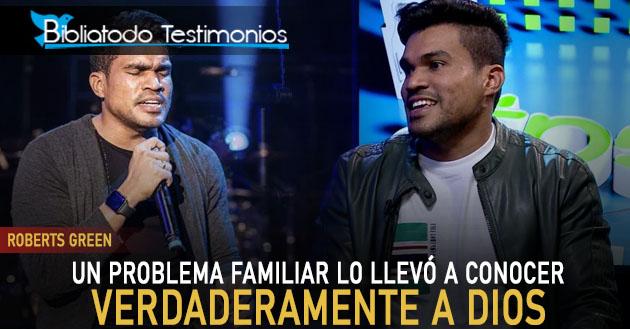 Roberts Green: Un problema familiar lo llevó a conocer verdaderamente a Dios