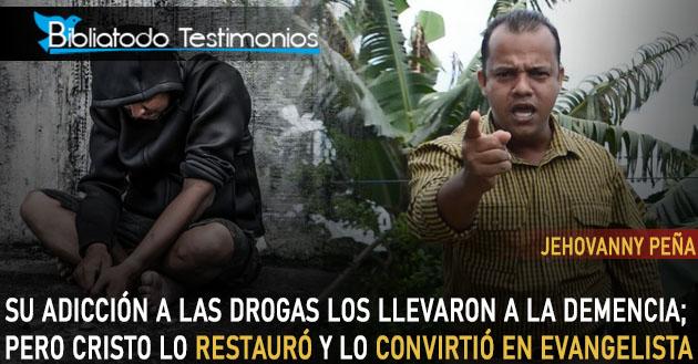 Jehovanny Peña: Su adicción a las drogas los llevaron a la demencia; pero Cristo lo restauró y lo convirtió en evangelista