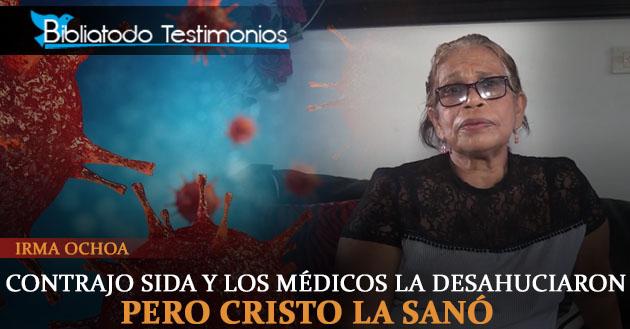 Irma Ochoa: Practicar la prostitución la llevó a contraer SIDA, los médicos la desahuciaron, pero Cristo la sanó