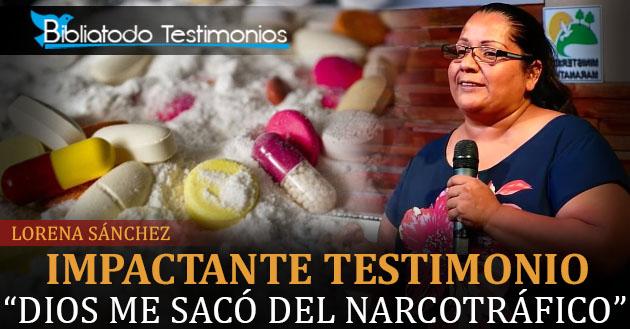 IMPACTANTE TESTIMONIO: "Dios me sacó del Narcotráfico" - Lorena Sánchez