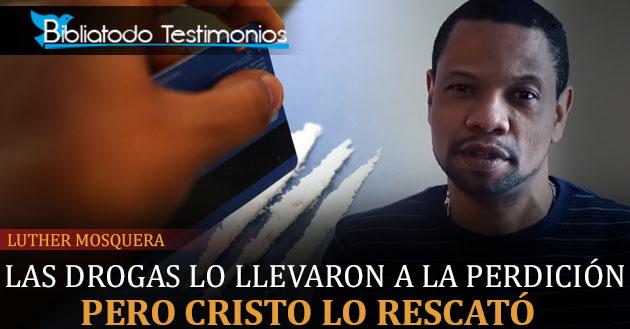 Las drogas lo llevaron a la perdición, pero Cristo lo rescató - Luther Mosquera