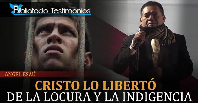 Las drogas y el alcohol lo convirtieron en un loco e indigente, pero Dios le dio libertad y sanidad- Angel Esaú