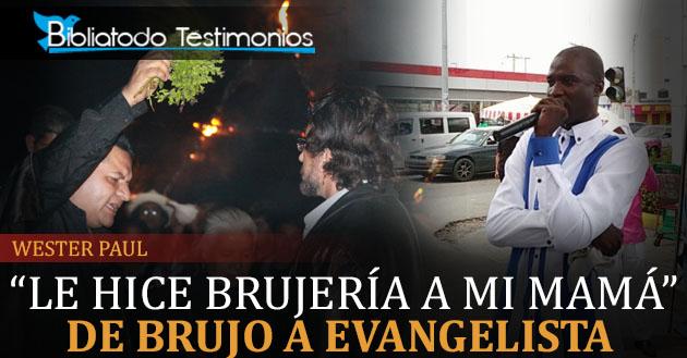 "Tuve que hacerle brujería a mi mamá para iniciar en esto": De brujo a evangelista - Wester Paul