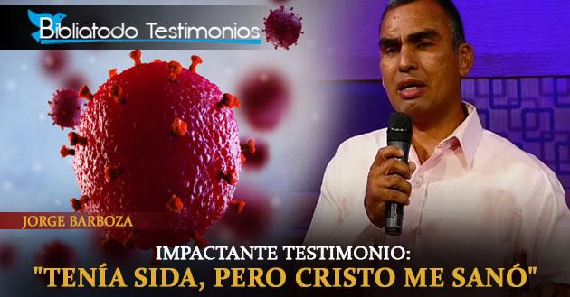 IMPACTANTE TESTIMONIO: "Tenía sida, pero Cristo me sanó" - Jorge Barboza
