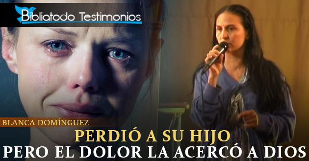 Perdió a su hijo, pero el dolor la acercó a Dios - Blanca Domínguez