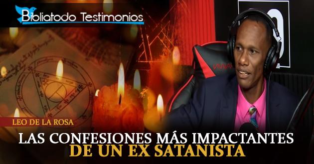 Las confesiones más impactantes de un Ex satanista - Leo de la Rosa