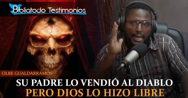 Su padre lo vendió al diablo y los demonios lo poseían, pero Dios lo hizo libre - Olbe Gualdarramos