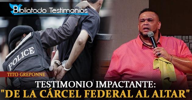 Testimonio Impactante: "De la cárcel federal al Altar" - Tito Greponne