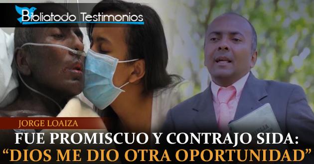 Fue promiscuo y contrajo sida: "Dios me dio otra oportunidad" - Jorge Ivan Loaiza