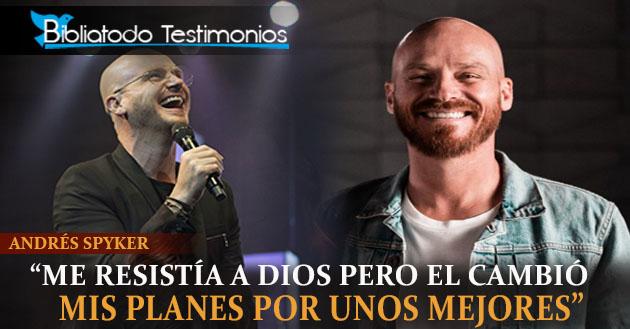 "Me resistía a Dios pero el cambió mis planes por unos mejores" - Andrés Spyker