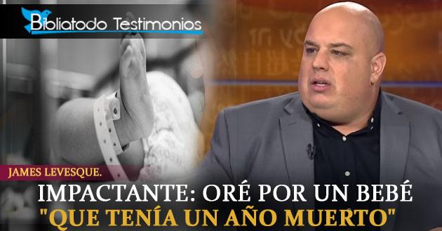 Oré por un bebé "que tenía un año muerto" en el vientre de su madre- James Levesque