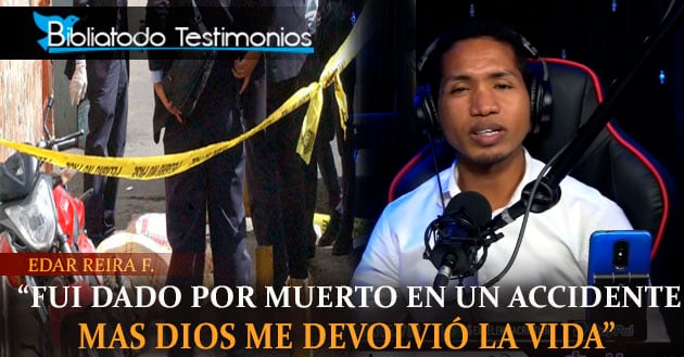 "Fui dado por muerto en un accidente mas Dios me devolvió la vida" - Edar Reira Ferrera