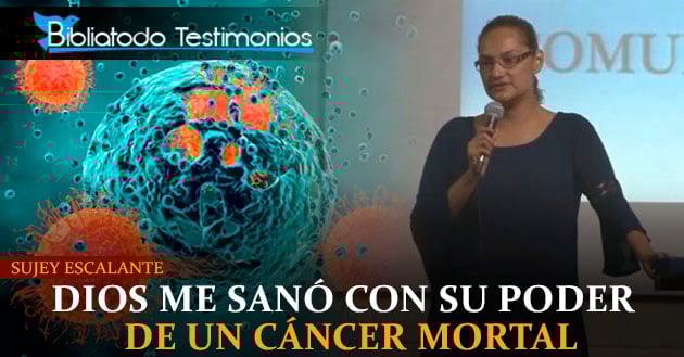 Sujey Escalante: "Dios me sanó con su poder de un cáncer mortal"