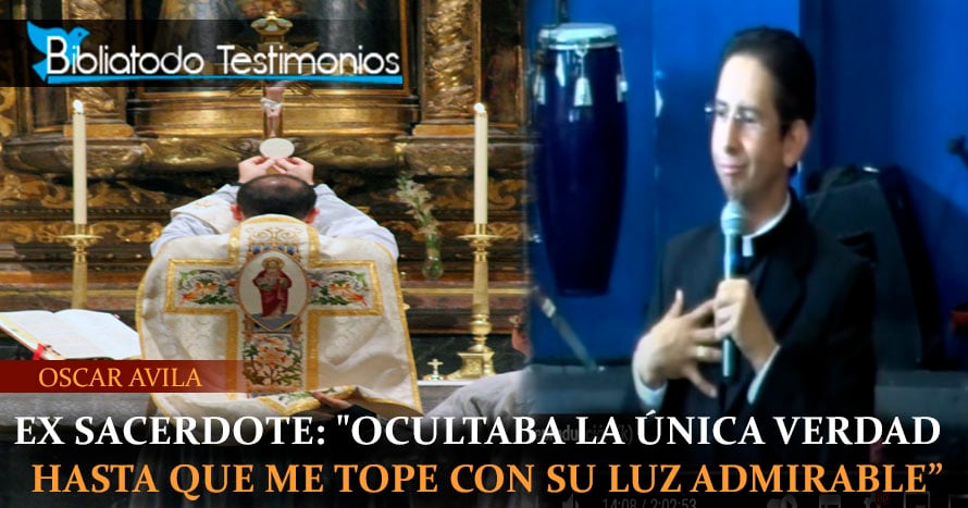 Ex sacerdote: "Ocultaba la única verdad hasta que me tope con su luz admirable" - Oscar Avila