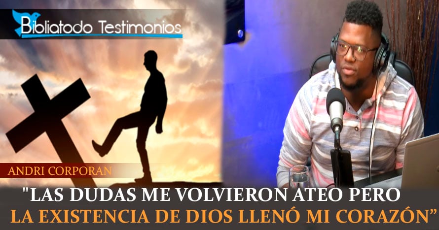 "Las dudas me volvieron ateo pero la existencia de Dios llenó mi corazón" - Andri Corporan